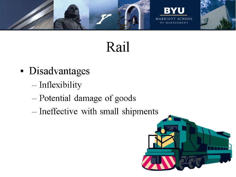 Rail Disadvantages Inflexibility Potential damage of goods Ineffective with small shipments